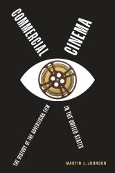 Commercial Cinema : The History of the Advertising Film in the United States
