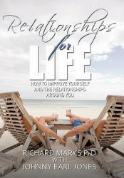 Relationships for Life : How to Improve Yourself and the Relationships Around You