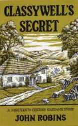 Classywell's Secret : A Nineteenth Century Dartmoor Story