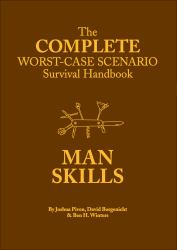 Complete Worst-Case Scenario Survival Handbook: Man Skills