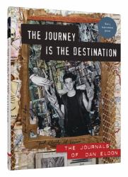 The Journey Is the Destination, Revised Edition : The Journals of Dan Eldon