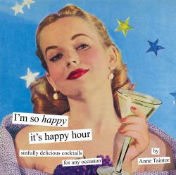 I'm So Happy It's Happy Hour : Sinfully Delicious Cocktails for Any Occasion