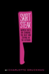 Skirt Steak : Women Chefs on Standing the Heat and Staying in the Kitchen