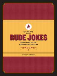 Classic Book of Rude Jokes : Crass Humor for the Discriminating Jokester