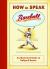 How to Speak Baseball : An Illustrated Guide to Ballpark Banter