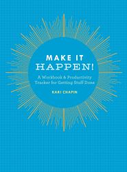 Make It Happen! : A Workbook and Productivity Tracker for Getting Stuff Done