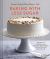 Baking with Less Sugar : Recipes for Desserts Using Natural Sweeteners and Little-To-No White Sugar