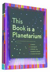 This Book Is a Planetarium : And Other Extraordinary Pop-Up Contraptions