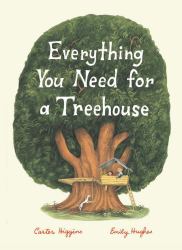 Everything You Need for a Treehouse : (Children?s Treehouse Book, Story Book for Kids, Nature Book for Kids)
