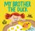 My Brother the Duck : (New Baby Book for Siblings, Big Sister Little Brother Book for Toddlers)