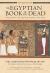 The Egyptian Book of the Dead : The Book of Going Forth by Day the Complete Papyrus of Ani Featuring Integrated Text and Full-Color Images