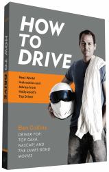 How to Drive : Real World Instruction and Advice from Hollywood's Top Driver