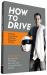 How to Drive : Real World Instruction and Advice from Hollywood's Top Driver