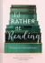 I'd Rather Be Reading : A Library of Art for Book Lovers (Gifts for Book Lovers, Gifts for Librarians, Book Club Gift)