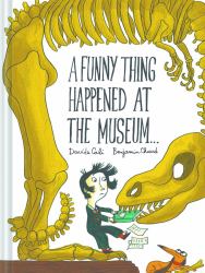 A Funny Thing Happened at the Museum ... : (Funny Children's Books, Educational Picture Books, Adventure Books for Kids )
