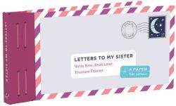 Letters to My Sister : Write Now. Read Later. Treasure Forever