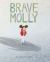 Brave Molly : (Empowering Books for Kids, Overcoming Fear Kids Books, Bravery Books for Kids)