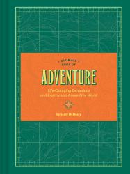 Ultimate Book of Adventure : Life-Changing Excursions and Experiences Around the World
