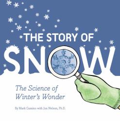 The Story of Snow : The Science of Winter's Wonder