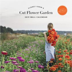 Floret Farm's Cut Flower Garden 2019 Wall Calendar