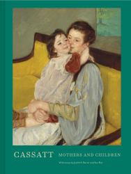 Cassatt : Mothers and Children (Mary Cassatt Art Book, Mother and Child Gift Book, Mother's Day Gift)