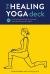 The Healing Yoga Deck : 60 Poses and Meditations to Alleviate Pain and Support Well-Being (Deck of Cards with Yoga Poses for Healing, Yoga for Health and Wellness, Meditation and Exercises for Pain Relief)