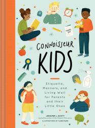 Connoisseur Kids : Etiquette, Manners, and Living Well for Parents and Their Little Ones