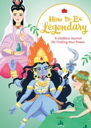 How to Be Legendary : A Goddess Journal for Finding Your Power (Legendary Ladies, Journals for Women, Female Empowerment Gifts)