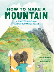 How to Make a Mountain : In Just 9 Simple Steps and Only 100 Million Years!