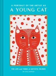 A Portrait of the Artist As a Young Cat : The Life and Times of Artistic Felines (Funny Cat Book, Pun Book for Cat Lovers)