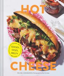 Hot Cheese : Over 50 Gooey, Oozy, Melty Recipes