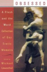 Obsessed : A Flesh and the Word Collection of Gay Erotic Memoirs
