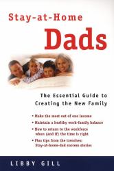 Stay-at-Home Dads : The Essential Guide to Creating theNew Family