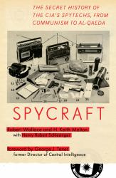 Spycraft : The Secret History of the CIA's Spytechs, from Communism to Al-Qaeda