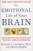 The Emotional Life of Your Brain : How Its Unique Patterns Affect the Way You Think, Feel, and Live--And How You Can Change Them