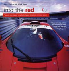 Into the Red : Twenty-One Classic Cars That Shaped a Century of Motor Sport