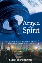 Armed with Spirit : A Father S Advice to His Son in the Israeli Army Based on the Weekly Torah Portions
