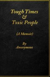 Tough Times and Toxic People (a Memoir)