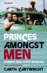 Princes Amongst Men : Journeys with Gypsy Musicians