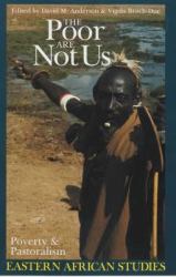 The Poor Are Not Us : Poverty and Pastoralism in Eastern Africa