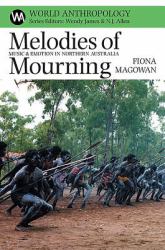 Melodies of Mourning : Music and Emotion in Northern Australia