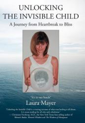 Unlocking the Invisible Child : A Journey from Heartbreak to Bliss