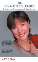 The High-Heeled Leader : Embrace Your Feminine Power in Life and Work