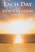 Each Day Is a New Creation : Guidelines on Living a Life of Purpose