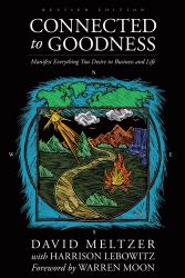 Connected to Goodness : Manifest Everything You Desire in Business and Life