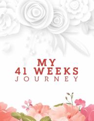 My 41weeks Journey : 41 Weeks Planner and Guided Journal for Pregnancy Mother and Child