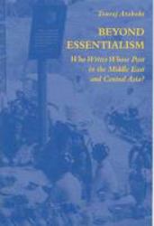 Beyond Essentialism : Who Writes Whose Past in the Middle East and Central Asia?
