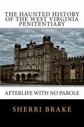 The Haunted History of the West Virginia Penitentiary : Afterlife with No Parole