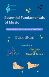 Essential Fundamentals of Music : The Musician's Quick Reference to Music Theory