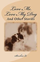 Love Me, Love My Dog : And Other Stories